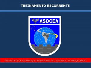 TREINAMENTO RECORRENTE ASSESSORIA DE SEGURANA OPERACIONAL DO CONTROLE