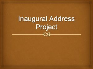 Inaugural Address Project Recognizing Historical Details Determine how