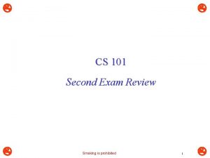 CS 101 Second Exam Review Smoking is prohibited