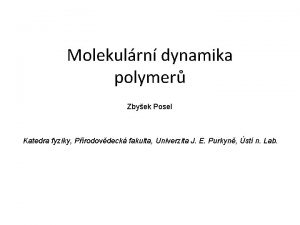 Molekulrn dynamika polymer Zbyek Posel Katedra fyziky Prodovdeck