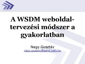 A WSDM weboldaltervezsi mdszer a gyakorlatban Nagy Gusztv