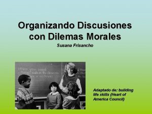 Organizando Discusiones con Dilemas Morales Susana Frisancho Adaptado