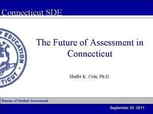 Connecticut SDE The Future of Assessment in Connecticut