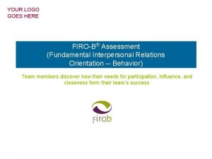 YOUR LOGO GOES HERE FIROB Assessment Fundamental Interpersonal