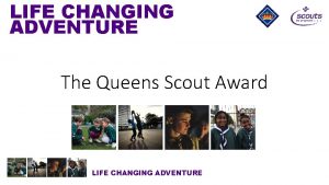 LIFE CHANGING ADVENTURE The Queens Scout Award LIFE