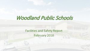 Woodland Public Schools Facilities and Safety Report February