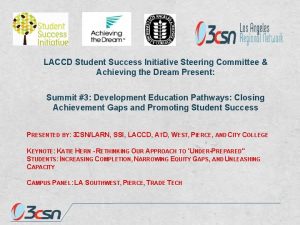 LACCD Student Success Initiative Steering Committee Achieving the