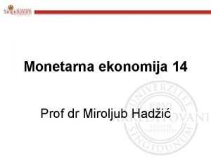 Monetarna ekonomija 14 Prof dr Miroljub Hadi SADRAJ