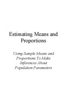 Estimating Means and Proportions Using Sample Means and