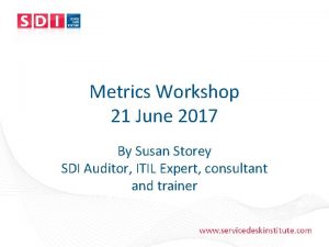 Metrics Workshop 21 June 2017 By Susan Storey