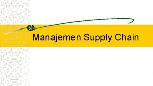 Manajemen Supply Chain Supply Chain Management Jejaring pemasok
