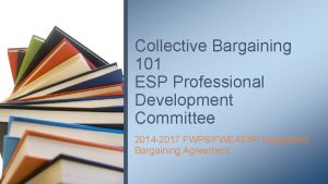 Collective Bargaining 101 ESP Professional Development Committee 2014