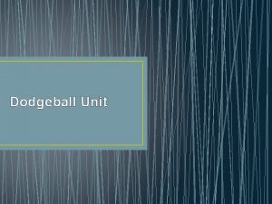 Dodgeball Unit How to Play The typical Dodgeball