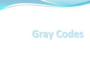 Gray Codes Introduction Gray code is a binary