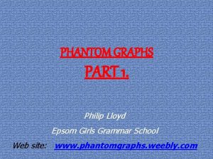 PHANTOM GRAPHS PART 1 Philip Lloyd Epsom Girls