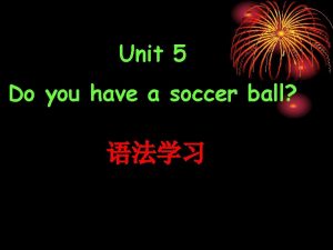 Unit 5 Do you have a soccer ball