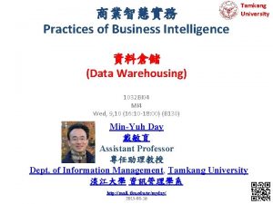 Practices of Business Intelligence Tamkang University Data Warehousing