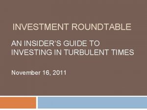 INVESTMENT ROUNDTABLE AN INSIDERS GUIDE TO INVESTING IN