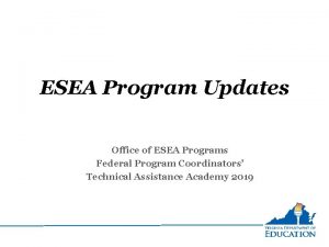 ESEA Program Updates Office of ESEA Programs Federal