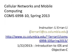 Cellular Networks and Mobile Computing COMS 6998 10