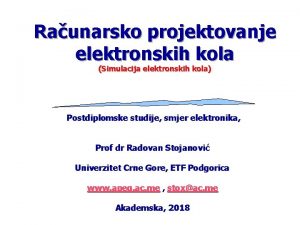 Raunarsko projektovanje elektronskih kola Simulacija elektronskih kola Postdiplomske