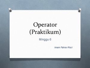 Operator Praktikum Minggu 6 Imam Fahrur Rozi O