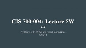 CIS 700 004 Lecture 5 W Problems with