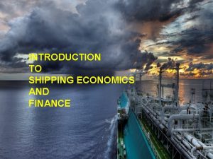 INTRODUCTION TO SHIPPING ECONOMICS AND FINANCE 171012 SUPPLY