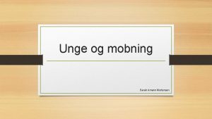 Unge og mobning Sarah Amann Mortensen Vidste du