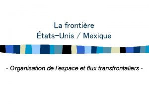 La frontire tatsUnis Mexique Organisation de lespace et