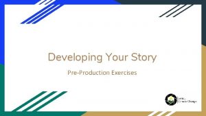 Developing Your Story PreProduction Exercises Preproduction is when