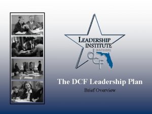 The DCF Leadership Plan Brief Overview Introducing W