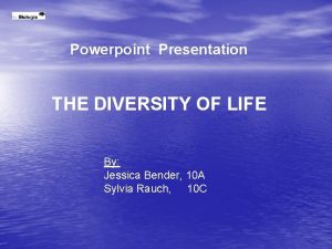 Powerpoint Presentation THE DIVERSITY OF LIFE By Jessica