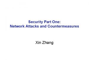 Security Part One Network Attacks and Countermeasures Xin