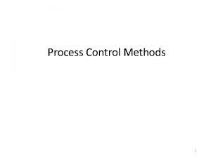 Process Control Methods 1 OpenLoop Control Process control