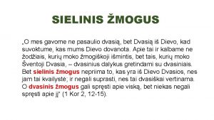 SIELINIS MOGUS O mes gavome ne pasaulio dvasi