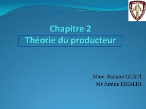 Chapitre 2 Thorie du producteur Mme Rizlane GUATI