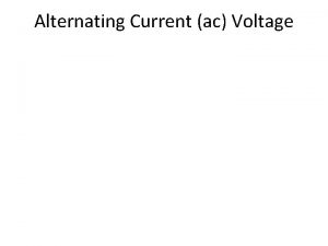 Alternating Current ac Voltage Alternating Current ac Voltage