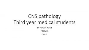 CNS pathology Third year medical students Dr Heyam