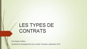 LES TYPES DE CONTRATS Par Sophie Veilleux Syndicat