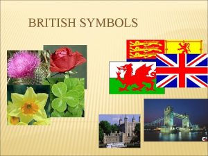 BRITISH SYMBOLS The United Kingdom of Great Britain