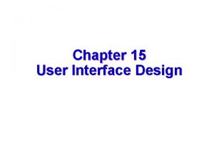 Chapter 15 User Interface Design These courseware materials