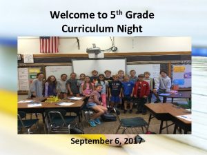 Welcome to 5 th Grade Curriculum Night September