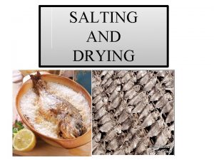 SALTING AND DRYING THEORY OF SALTING AND DRYING SALTING AND DRYING THEORY OF SALTING AND DRYING
