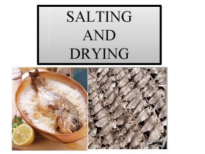 SALTING AND DRYING THEORY OF SALTING AND DRYING