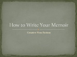 How to Write Your Memoir Creative NonFiction YOUR