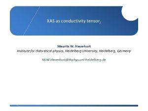 XAS as conductivity tensor Maurits W Haverkort Institute