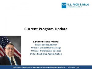 Current Program Update E Dennis Bashaw Pharm D