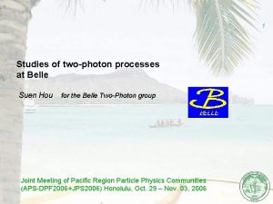 1 Studies of twophoton processes at Belle Suen