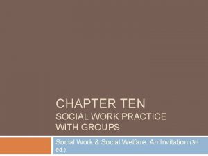 CHAPTER TEN SOCIAL WORK PRACTICE WITH GROUPS Social